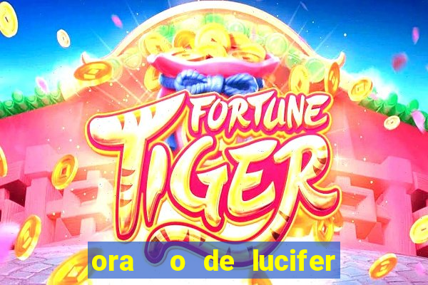 ora  o de lucifer para ganhar na mega sena